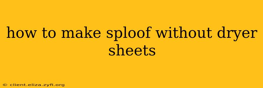 how to make sploof without dryer sheets