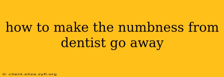 how to make the numbness from dentist go away