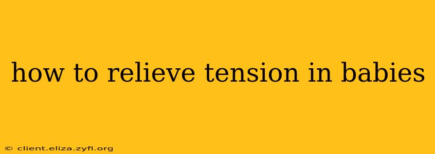 how to relieve tension in babies