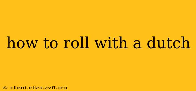 how to roll with a dutch