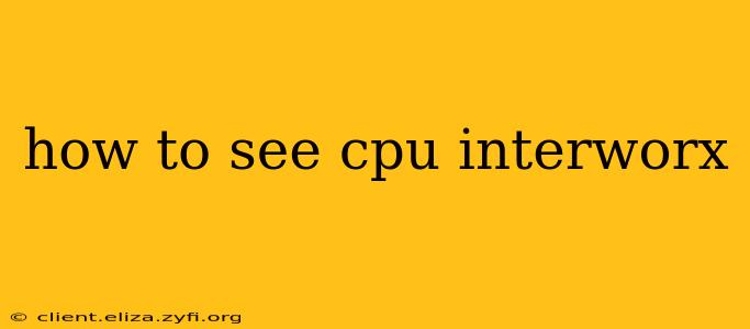 how to see cpu interworx