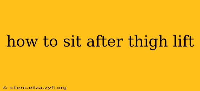 how to sit after thigh lift