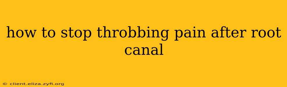 how to stop throbbing pain after root canal