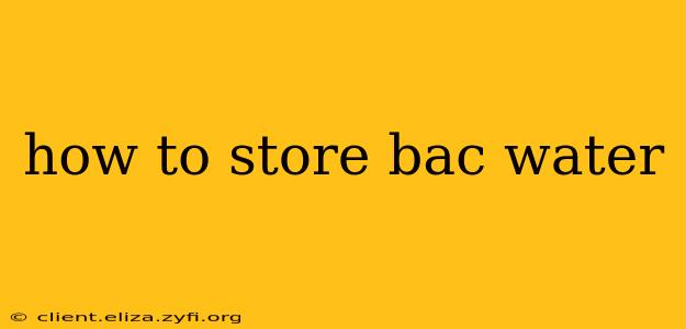 how to store bac water