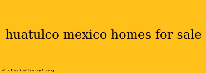 huatulco mexico homes for sale
