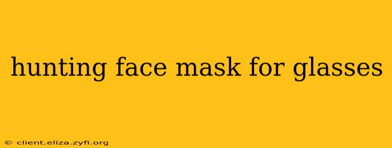 hunting face mask for glasses