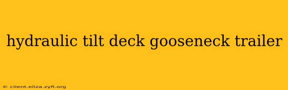hydraulic tilt deck gooseneck trailer