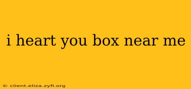 i heart you box near me