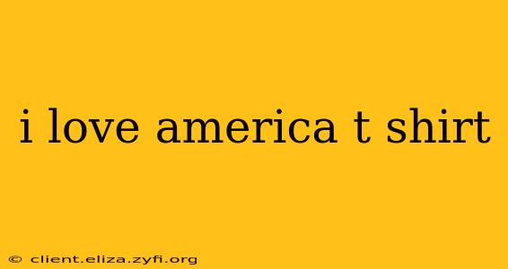 i love america t shirt