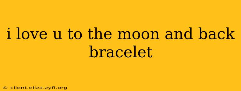 i love u to the moon and back bracelet