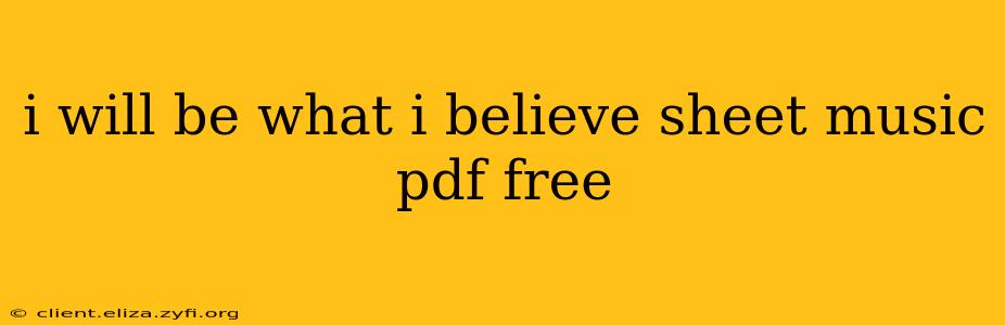i will be what i believe sheet music pdf free
