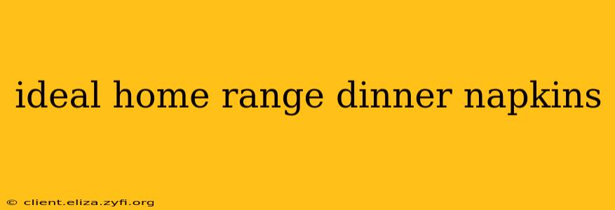 ideal home range dinner napkins