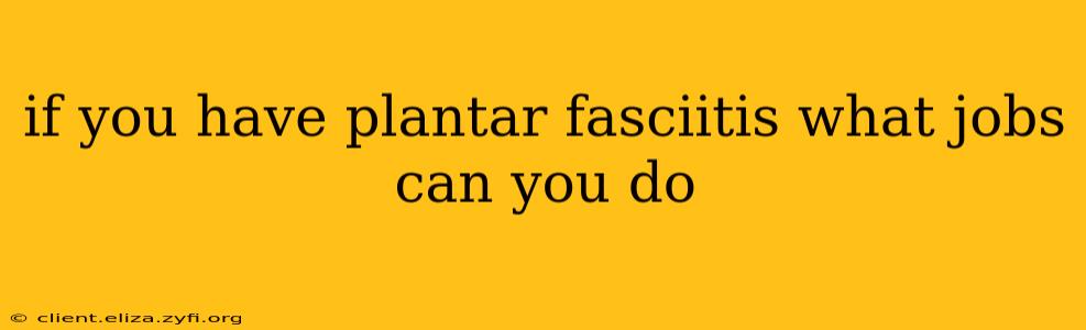 if you have plantar fasciitis what jobs can you do