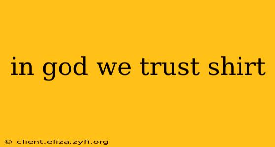 in god we trust shirt