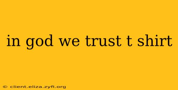 in god we trust t shirt