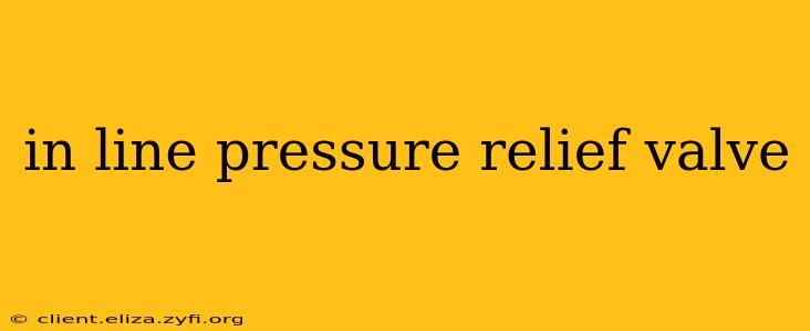 in line pressure relief valve