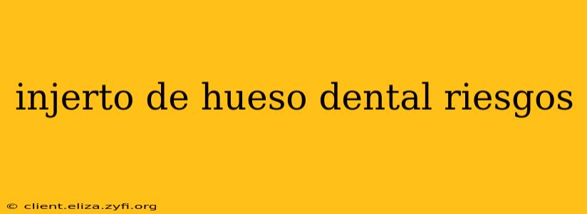 injerto de hueso dental riesgos