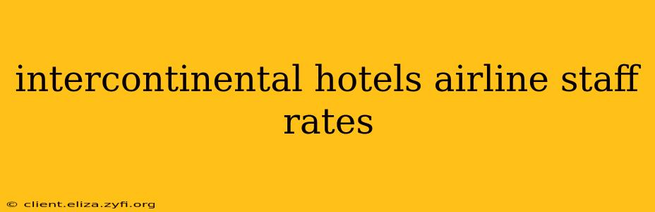 intercontinental hotels airline staff rates