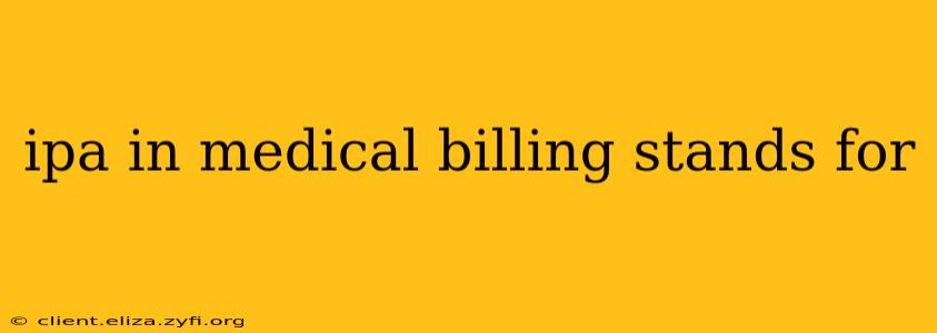 ipa in medical billing stands for
