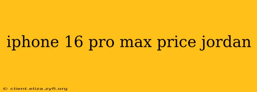 iphone 16 pro max price jordan