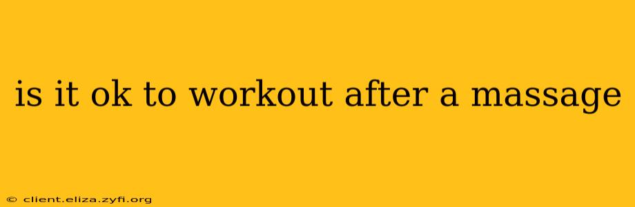 is it ok to workout after a massage