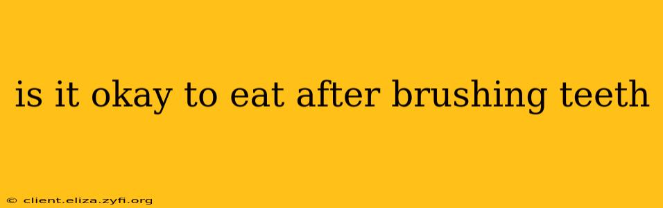 is it okay to eat after brushing teeth