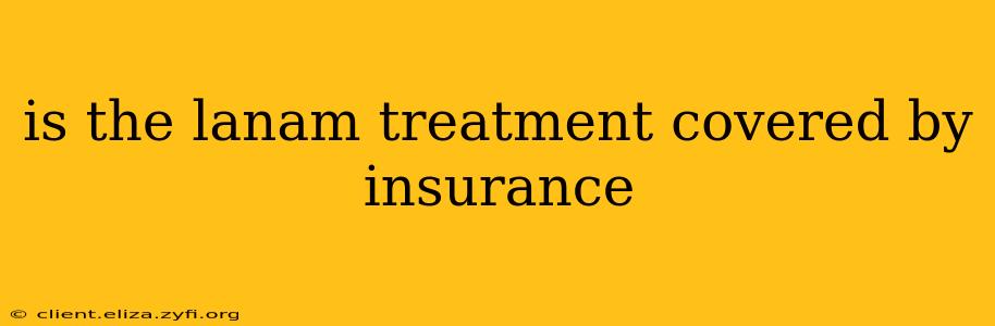 is the lanam treatment covered by insurance
