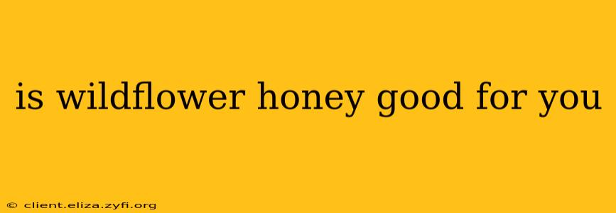 is wildflower honey good for you
