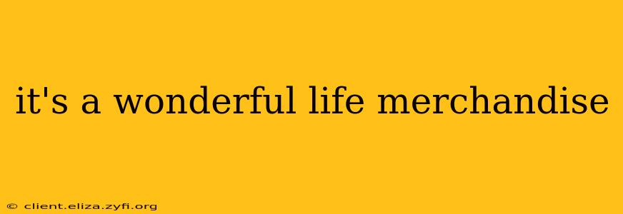 it's a wonderful life merchandise