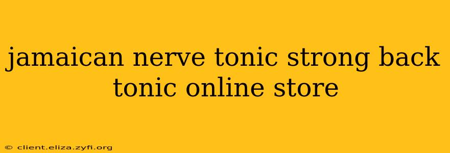 jamaican nerve tonic strong back tonic online store