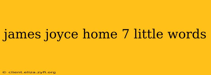 james joyce home 7 little words