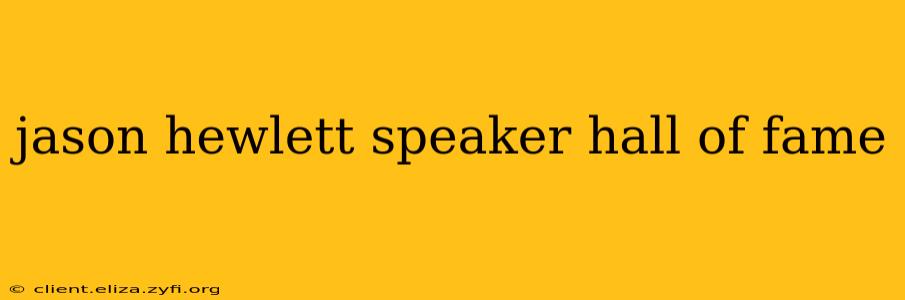 jason hewlett speaker hall of fame