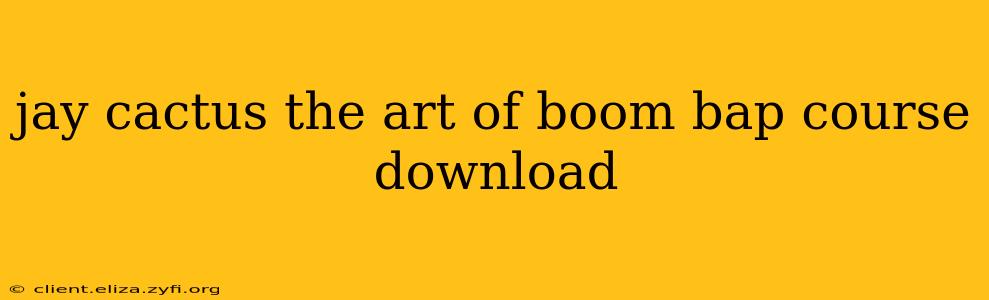 jay cactus the art of boom bap course download