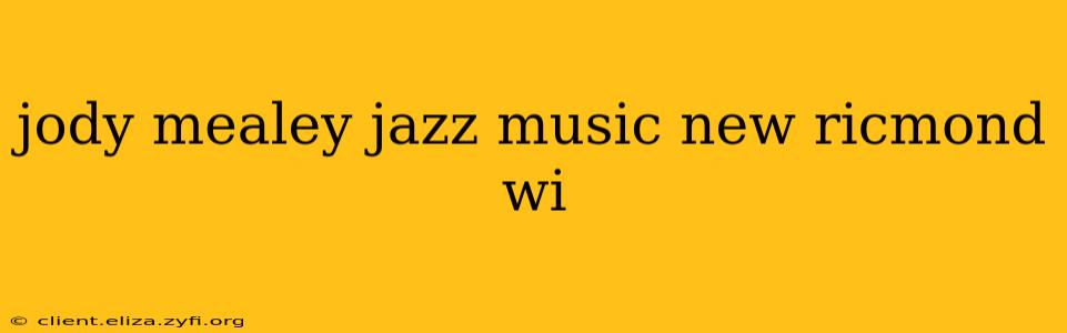 jody mealey jazz music new ricmond wi
