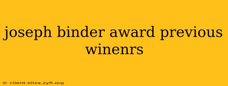 joseph binder award previous winenrs