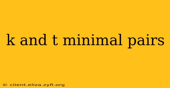k and t minimal pairs