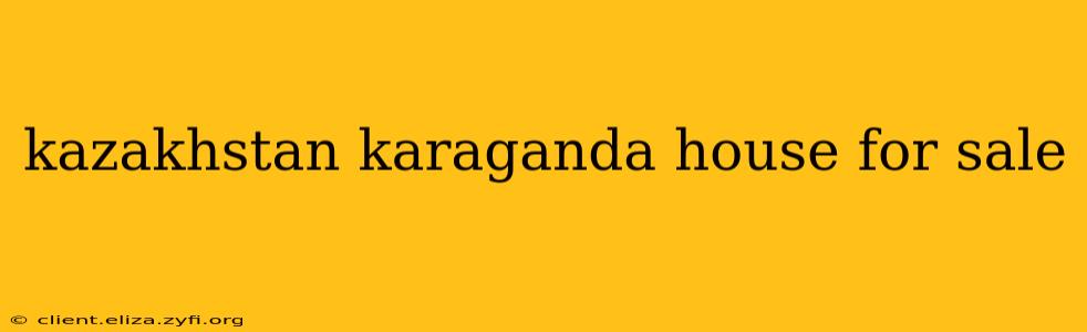 kazakhstan karaganda house for sale
