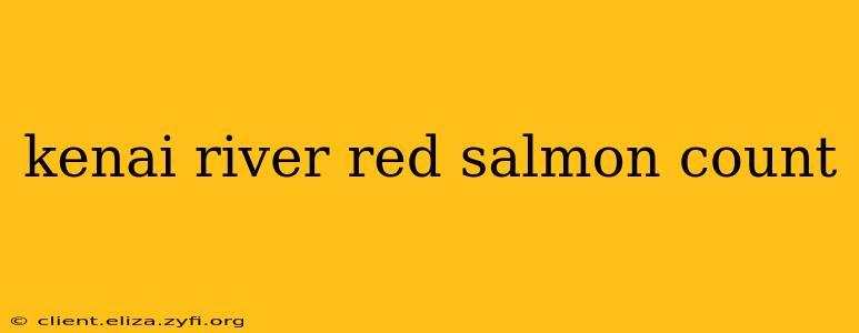 kenai river red salmon count