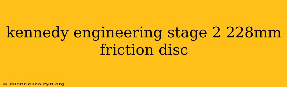 kennedy engineering stage 2 228mm friction disc