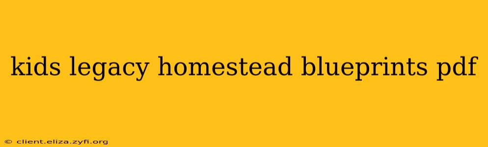 kids legacy homestead blueprints pdf