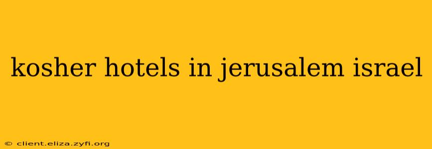 kosher hotels in jerusalem israel