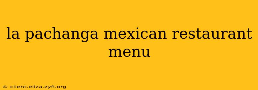 la pachanga mexican restaurant menu