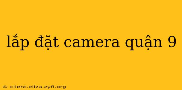 lắp đặt camera quận 9