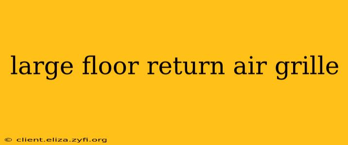 large floor return air grille