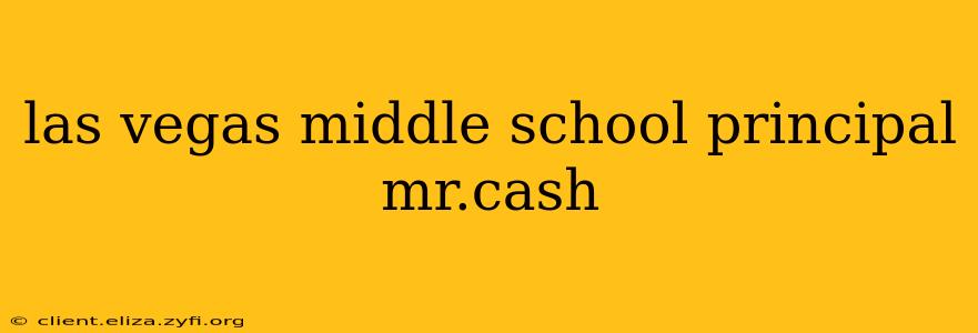 las vegas middle school principal mr.cash