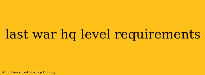 last war hq level requirements