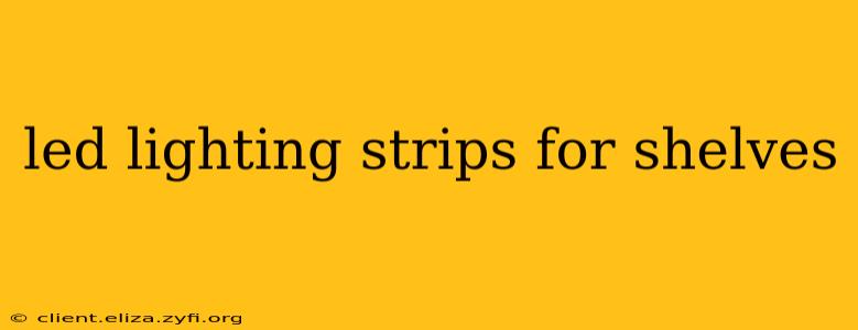 led lighting strips for shelves