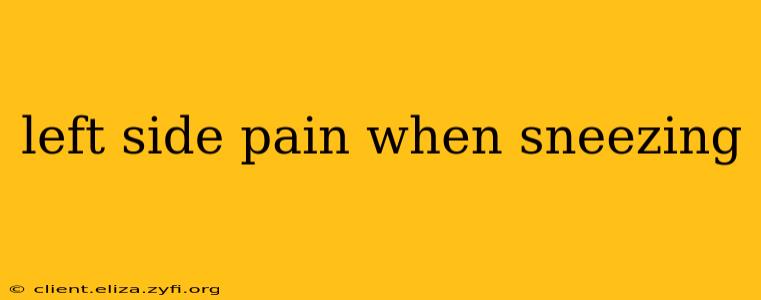 left side pain when sneezing