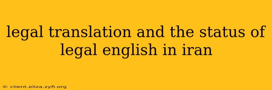 legal translation and the status of legal english in iran