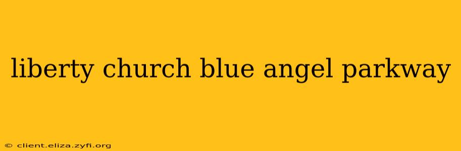 liberty church blue angel parkway